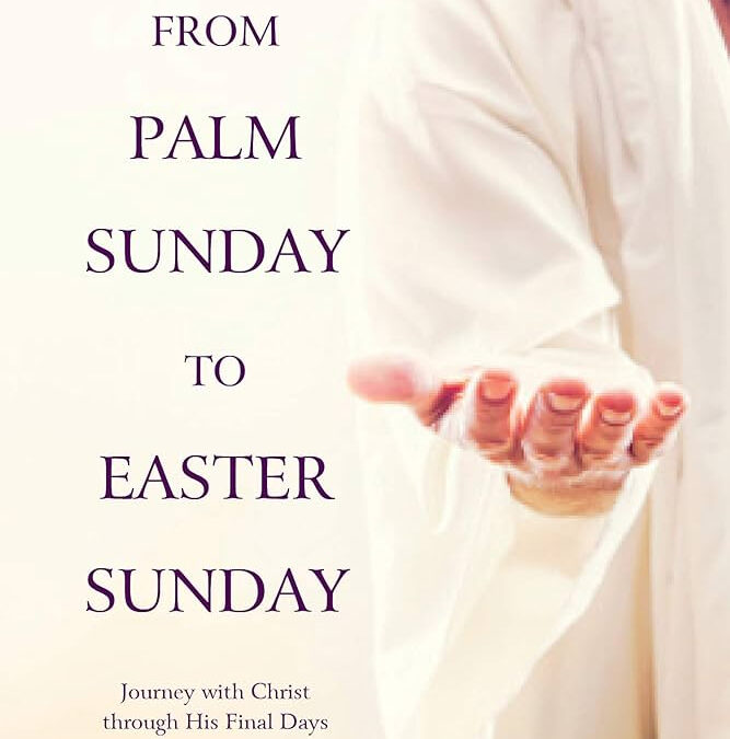 From Palm Sunday to Easter Sunday